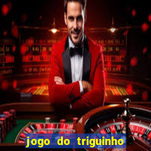 jogo do triguinho de ganhar dinheiro